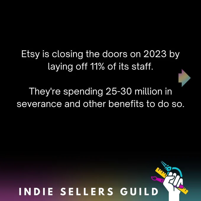 Etsy is closing the doors on 2023 by laying off 11% of its staff. They're spending 25-30 million in severance and other benefits to do so.