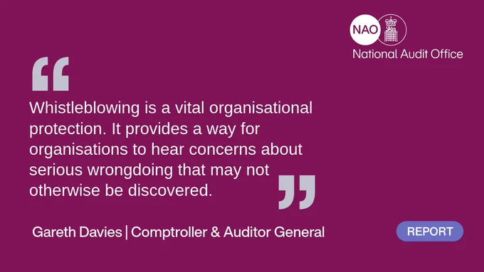 “Whistleblowing is a vital organisational protection. It provides a way for organisations to hear concerns about serious wrongdoing that may not otherwise be discovered." Gareth Davies, Comptroller & Auditor General