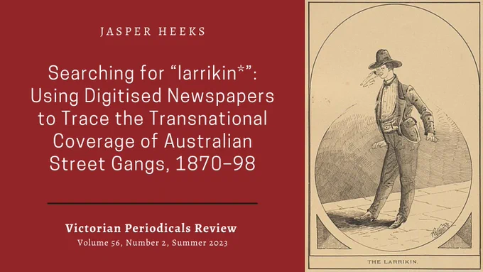 Drawing of a larrikin, or street gang member, accompanied by text that says: JASPER HEEKS, “Searching for ‘larrikin*’: Using Digitised Newspapers to Trace the Transnational Coverage of Australian Street Gangs, 1870–98,” Victorian Periodicals Review, volume 56, number 2, summer 2023.