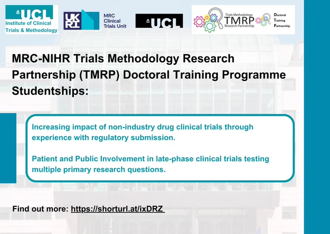 Image has the ICTM, MRC CTU at UCL and TMRP logos in a row at the top. The image then reads 'MRC-NIHR Trials Methodology Research Partnership (TMRP) Doctoral Training Programme Studentships: 

Increasing impact of non-industry drug clinical trials through experience with regulatory submission.

Patient and Public Involvement in late-phase clinical trials testing multiple primary research questions.

Find out more: https://shorturl.at/ixDRZ '