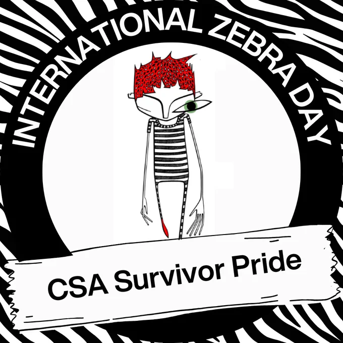 On a zebra-striped background is a thick black circle with the words INTERNATIONAL ZEBRA DAY circling the upper half. Inside the circle, on white background, is the illustration of a figure with red, spikey hair, a black-and-white striped top, long, slender fingers and one green, oversized eye staring ahead. The other eye is closed. Across the lower half of the circle runs a banner with black letters spelling CSA SURVIVOR PRIDE.