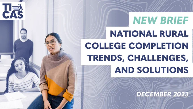 a graphic depicting 3 students in a classroom with the text: "New Brief, National Rural College Completion Trends, Challenges, and Solutions. December 2023." The TICAS logo is in the top left corner. 