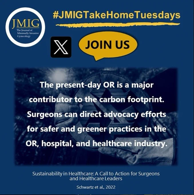 Blue background with JMIG (Journal of Minimally Invasive Gynecology) logo in upper left corner.  Yellow title says #JMIGTakeHomeTuesdays. Underneath is X logo and a quote bubble saying Join Us. In the center is a darker blue box with text that says The present-day OR is a major contributor to the carbon footprint. Surgeons can direct advocacy efforts for safer and greener practices in the OR hospital, and healthcare industry.
