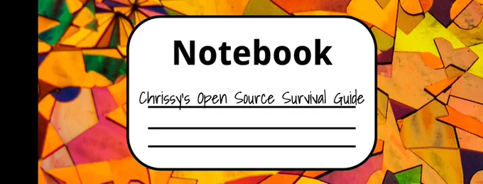 Fall notebook cover with the title “Chrissy’s Open Source Survival Guide” written in black, chalk-like font.