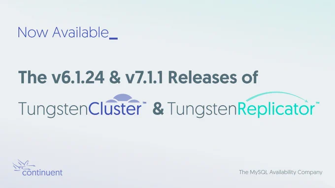 Now Available:
The v6.1.24 & v7.1.1 Releases of Tungsten Cluster & Tungsten Replicator