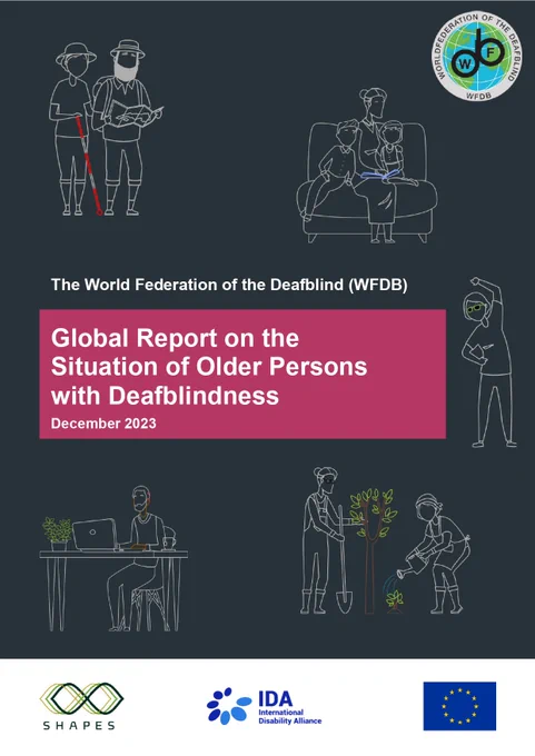 Cover Page of the report which reads: The World Federation of the Deafblind. WFDB 1st Global Report on the Situation of Older Persons with Deafblindness. December 2023. It includes the WFDB, SHAPES, IDA and EU Logo.