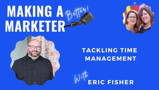 Promo image for the Making a (Better!) Marketer podcast with guest Erik Fisher, talking about "Tackling Time Management"