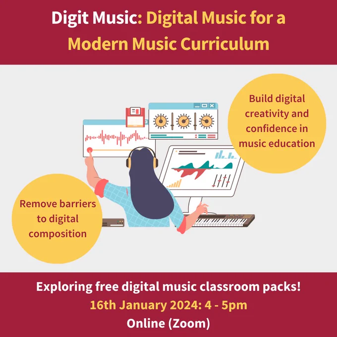 Red banners contain white & yellow text, reading: 'Digit Music: Digital Music for a Modern Music Curriculum. Exploring free digital music classroom packs! 16th January 2024: 4 - 5pm, online (Zoom)'. An illustration of a woman engaging with music technology on a keyboard and three screens features in the centre. Yellow circles with red text feature either side of the illustration, reading 'remove barriers to digital composition' & 'build digital creativity and confidence in music education'.