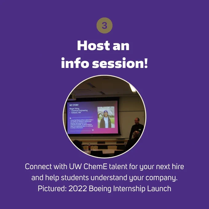 Share job opportunities and host info sessions!
Connect with UW ChemE talent for your next hire and help students understand your company. Contact Dave Drischell, Academic Services Director for more details.

