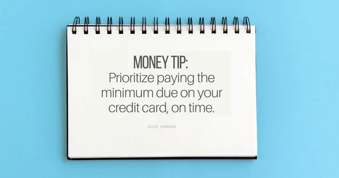 Money Tip: Prioritize paying the minimum due on your credit card, on time.