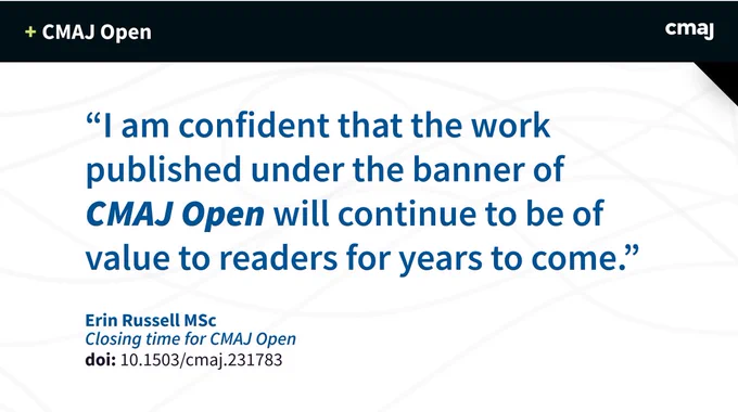 I am confident that the work published under the banner of CMAJ Open will continue to be of value to readers for years to come.