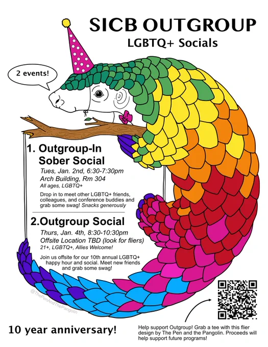 Pen and ink drawing of a pangolin in a party hat with rainbow colored scales. SICB Outgroup has 2 events. 1. Outgroup-In Sober Social Jan 2 6:30pm in room 304. 2. Outgroup Social Jan 4, 8:30-10:30pm offsite (tba).
