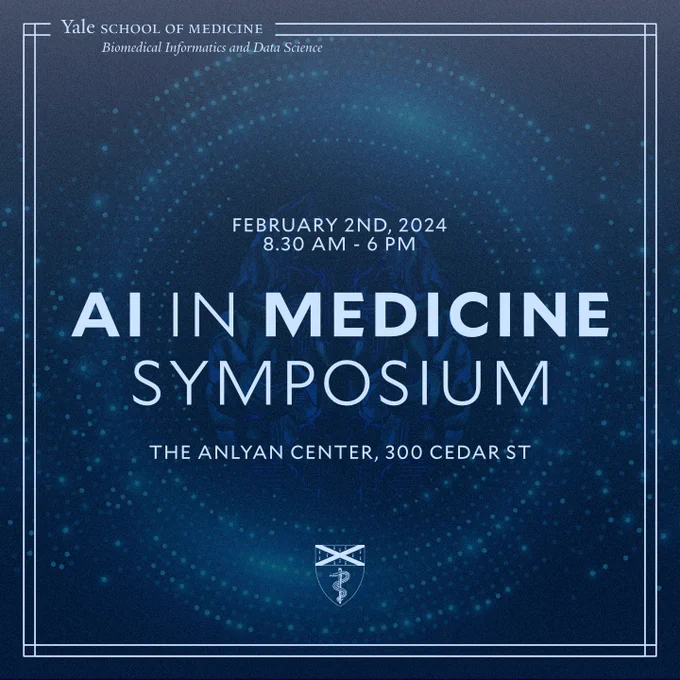 Dark blue poster with light blue text that says: Yale School of Medicine, Biomedical Informatics & Data Science, February 2nd 2024, 8.30 am - 6pm, AI in Medicine Symposium, The Anlyan Center, 300 Cedar Street