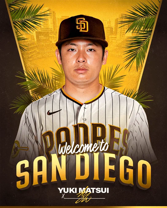 Welcome to San Diego graphic for Yuki Matsui. In the background of the graphic there are three stripes: brown, gold and brown. In the gold stripe, there is a photo of the San Diego skyline and palms. In front of the stripes, Yuki’s headshot is photoshopped to show him wearing the Padres home white pinstripe uniform. Below the photo, white and gold text reads “Welcome to San Diego”. Yuki Matsui’s name and signature are below that in white and gold.