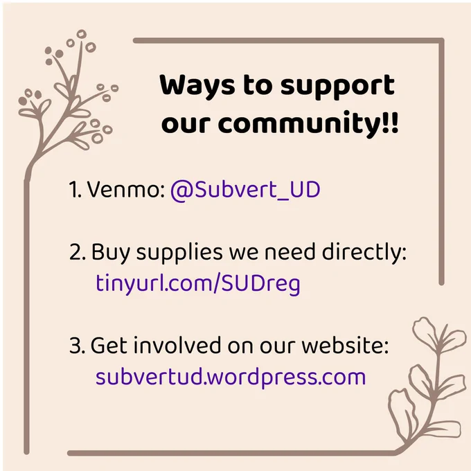 Black and blue text on tan background reading:

Ways to support our community!!
1.    Venmo: @Subvert_UD
2.    Buy supplies we need directly: tinyurl.com/SUDreg
3.    Get involved on our website: subvertud.wordpress.com