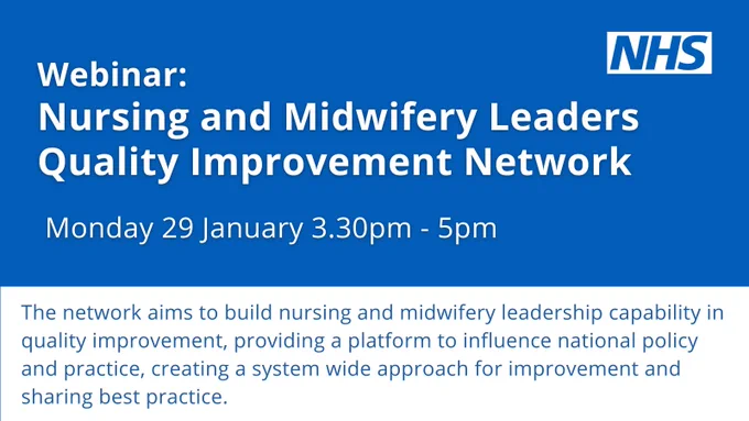 Webinar: Nursing and midwifery leadership quality improvement network.  Monday 29 January 3.3pm - 5pm.  The network aims to build nursing and midwifery leadership capability in quality improvement, providing a platform to influence national policy and practice, creating a system wide approach for improvement and sharing best practice. 