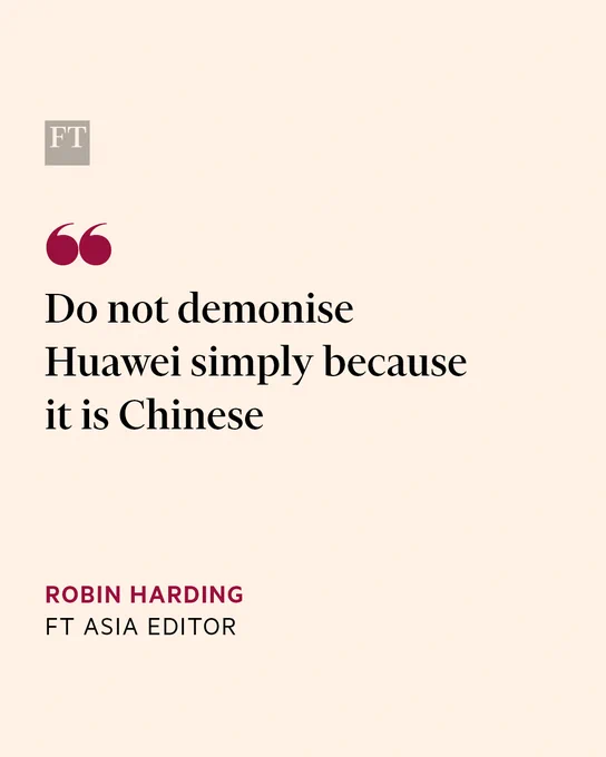 Quote from Robin Harding, FT Asia editor, reads: 'Do not demonise Huawei simply because it is Chinese'