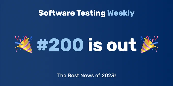 Software Testing Weekly — Issue 200: The Best News of 2023!