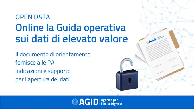 L'Agenzia per l'Italia Digitale ha pubblicato la Guida operativa sui dati di elevato valore per fornire orientamento e supporto alle Pubbliche Amministrazioni in merito all'apertura dei dati.