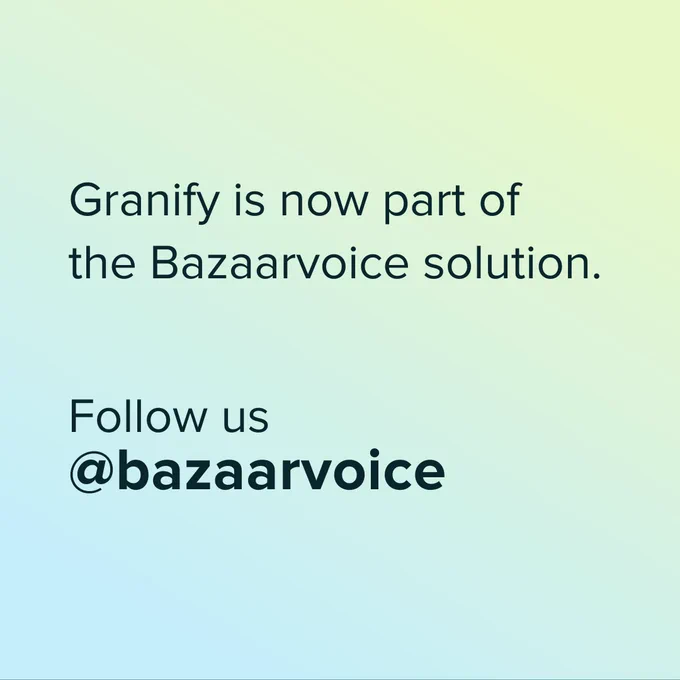 Granify is now part of the Bazaarvoice solution. Follow us @bazaarvoice