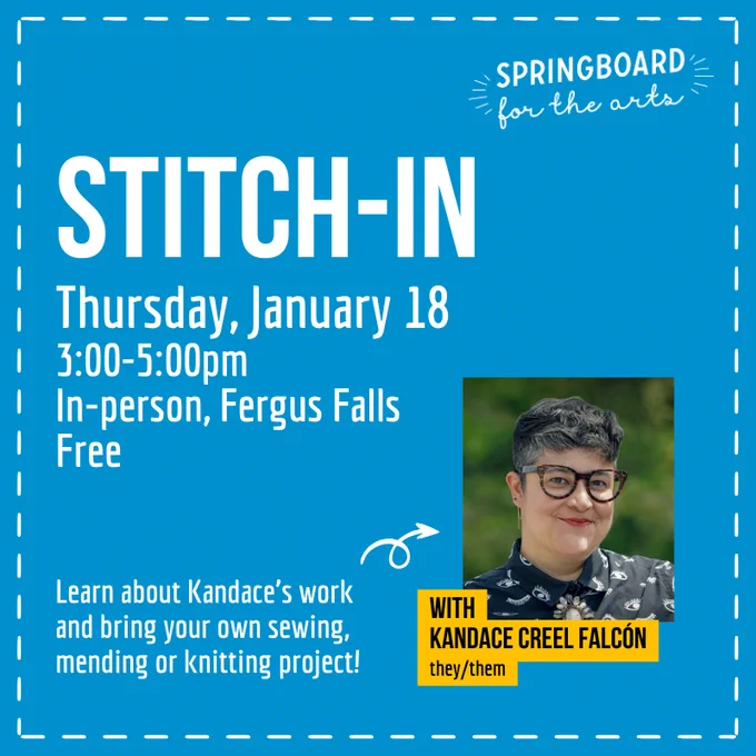 Graphic with a blue background promoting a “Stitch-in” with Kandace Creel Falcón (they/them) on Thursday, January 18, 3:00-5:00pm in-person at Springboard for the Arts in Fergus Falls.