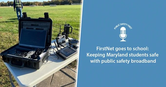FirstNet enabled devices placed outside on a table; Public Safety First logo;"FirstNet goes to school: Keeping Maryland students safe with public safety broadband"