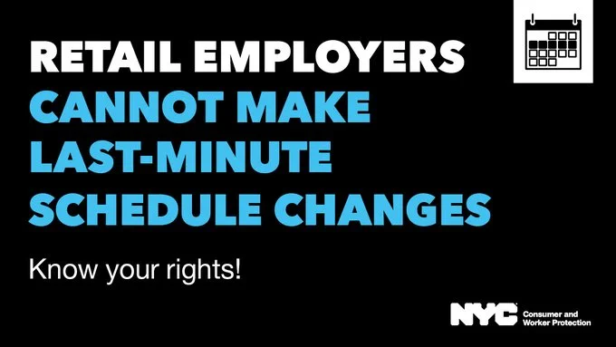 Black background with bold white and blue text reading, Retail Employers Cannot Make Last-Minute Schedule Changes. Know your rights! Calendar icon in upper right corner and DCWP logo on the lower right corner.
