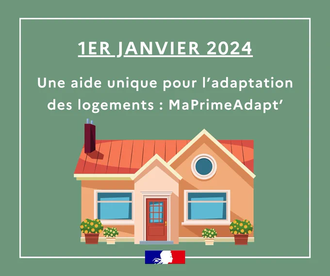 Visuel avec du texte :

1er janvier 2024
Une aide unique pour l'adaptation des logements : MaPrimeAdapt'

Une maison est en dessous du texte