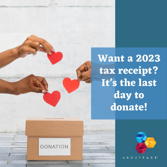 hands putting paper hearts into a donation box with white text on the right that reads "want a 2023 tax receipt? It's the last day to donate" with the AboutFace logo below 