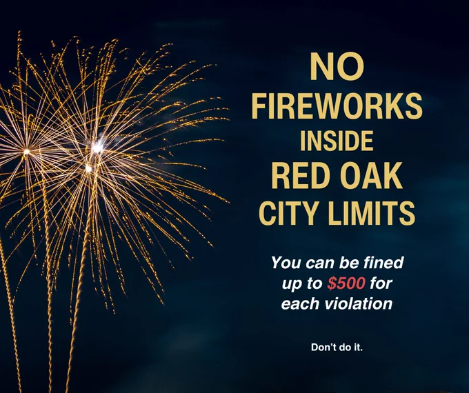 Image of fireworks and text: No fireworks inside Red Oak city limits. You can be fined up to $500 for each violation. Don't do it.
