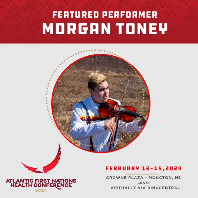 We're honoured to share that ECMA Award-winner Morgan Toney will be performing at the 2024 Atlantic First Nations Health Conference as part of the Honouring our People Awards and Apuknajit on the evening of February 14th.

The photograph within the graphic is of Morgan Toney standing outside while playing a violin.