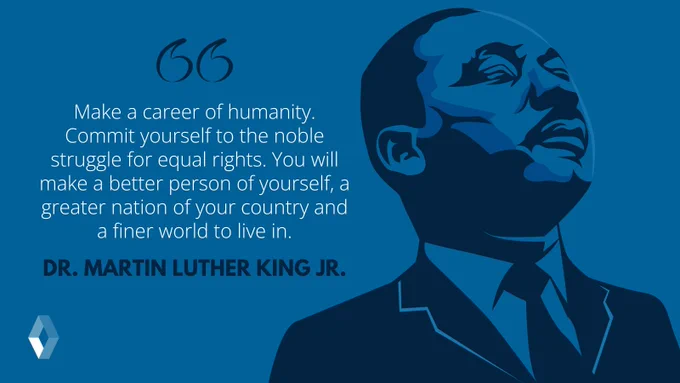 "Make a career of humanity. Commit yourself to the noble struggle for equal rights. You will make a better person of yourself, a greater nation of your country and a finer world to live in." Dr. Martin Luther King Jr.