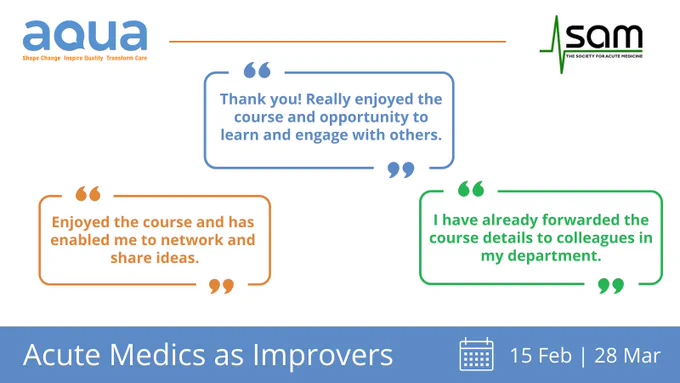 Promotion of Aqua and Acute Medics Society programme: Acute Medics as Improvers. Three quotes from previous attendees. 15 February and 28 March.