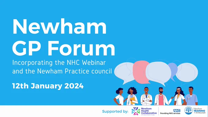 Graphic with a blue background. On the left it says Newham GP Forum Incorporating the NHC Webinar and the Newham Practice Council. 12th January 2024. On the right is a cartoon of healthcare professionals chatting depicted by some large speech bubbles