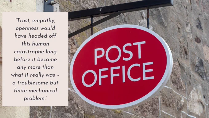 Picture of a Post Office Sign with the following quote from the blog: 
"Trust, empathy, openness would have headed off this human catastrophe long before it became any more than what it really was – a troublesome but finite mechanical problem."