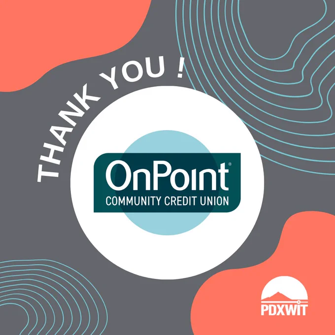 [ID: A graphic with a gray background and organic blue and pink shapes in the corners. There is an OnPoint Community Credit Union logo in the center against a white circle. White text wraps around the circle reading "Thank you!" There is a white PDXWIT logo in the bottom right corner.]