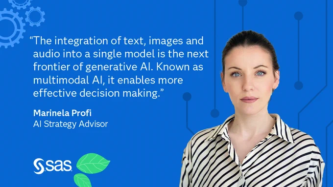 “The integration of text, images and audio into a single model is the next frontier of generative AI. Known as multimodal AI, it enables more effective decision-making,” says Marinela Profi, SAS AI/Generative AI Strategy Advisor.