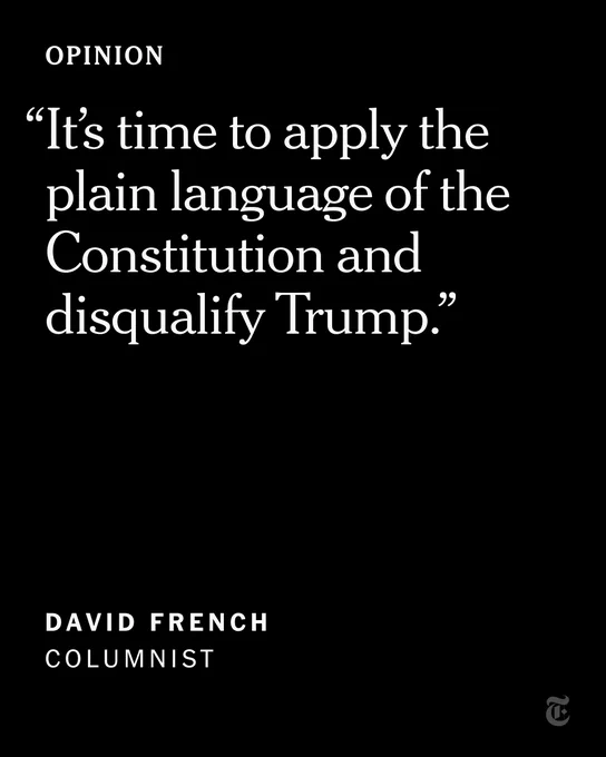 A quote reads: “It’s time to apply the plain language of the Constitution and disqualify Trump.” -- David French, Opinion Columnist