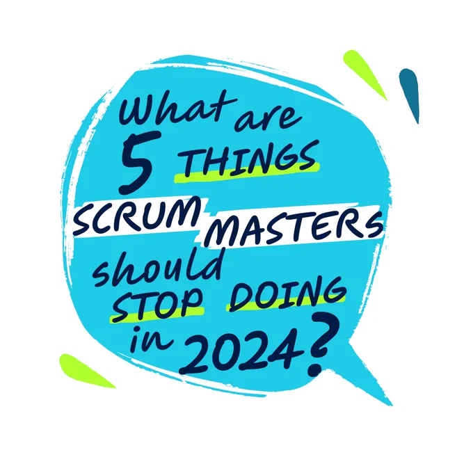 5 things scrum masters should stop doing in 2024