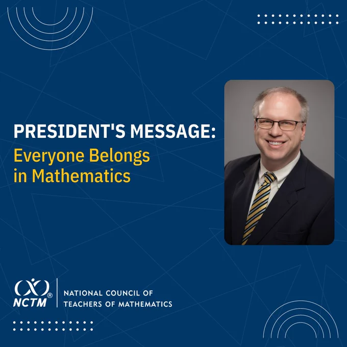 Blue patterned graphic showing a headshot of Kevin Dykema with copy: President's Message; Everyone Belongs in Mathematics; NCTM logo
