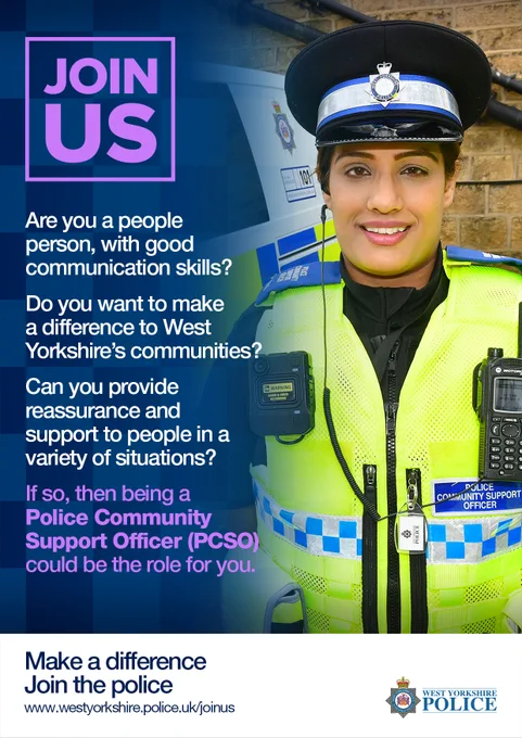 Photo shows a Police Community Support Officer, stood in front of a West Yorkshire Police van. Text reads “Are you a people person, with good communication skills? Do you want to make a difference to West Yorkshire’s communities? Can you provide reassurance and support to people in a variety of situations? If so, then being a Police Community Support Officer (PCSO) could be the role for you.”