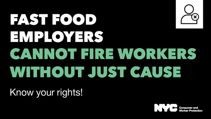 Text, Fast Food Employers Cannot Fire Workers Without Just Cause. Know your rights! In the upper corner is a burger and drink icon of worker with an x symbol to denote firing. NYC Department of Consumer and Worker Protection logo. 