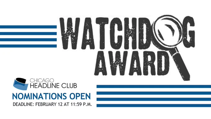 White rectangular background with black texts and blue lines. Text reads: Watchdog awards. Chicago Headline Club nominations are open. The Deadline is February 12 at 11:59 p.m. 