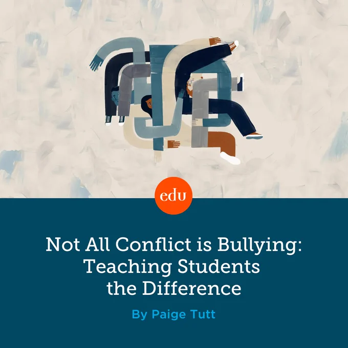 Not All Conflict is Bullying: Teaching Students the Difference
By Paige Tutt