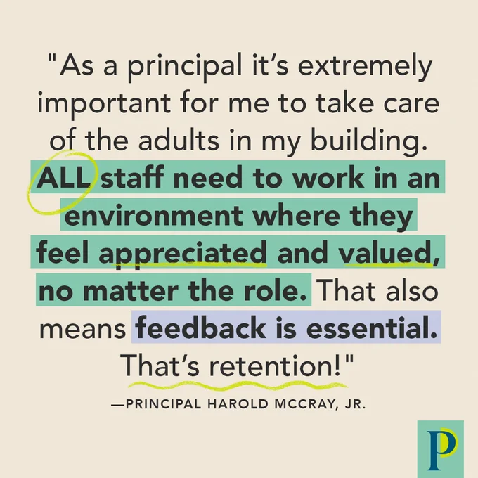 As a principal it’s extremely important for me to take care of the adults in my building. ALL staff need to work in an environment where they feel appreciated and valued, no matter the role. That also means feedback is essential. That’s retention!" ––Principal Harold McCray, Jr.