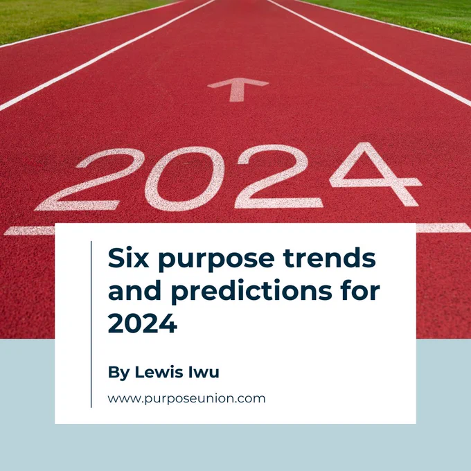 Image shows a running track with 2024 and an arrow pointing onwards. Text overlay reads: Six purpose trends and predictions for 2024, by Lewis Iwu www.purposeunion.com