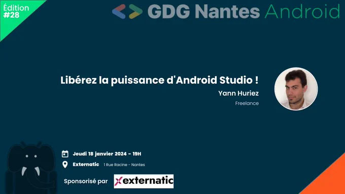 Affiche du meetup GDG Nantes Android le 18 janvier 2024 à 19 h chez Externatic avec Yann Huriez pour son talk : Libérez la puissance d'Android Studio !
