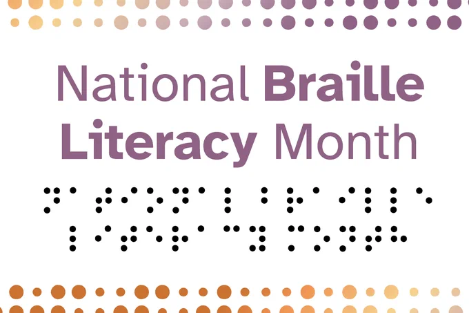 Pictured is purple text that reads “National Braille Literacy Month,” with the braille listed under it in black.