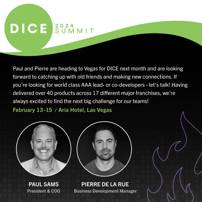 graphic containing DICE Summit 2024 logo alongside the Certain Affinity logo. includes pictures of Paul Sams and Pierre de la Rue, and the date/location of the Summit: February 13 through 15 at the Aria Hotel in Las Vegas. Text on graphic reads: "Paul and Pierre are heading to Vegas for DICE next month and are looking forward to catching up with old friends and making new connections. If you're looking for world class AAA lead-developers or co-developers – let’s talk! Having delivered over 40 products across 17 different major franchises, we're always excited to find the next big challenge for our teams!"