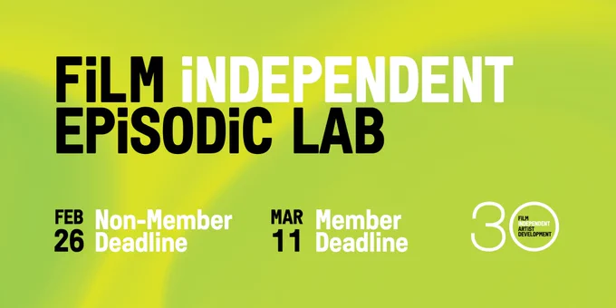 A green gradient rectangle with the words 'Film Independent Episodic Lab' and underneath is the deadline dates which are Feb. 26 for Non- Member Deadline and Match 11 for Member Deadline. To the right of that is the Artist Development 30th anniversary logo 